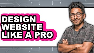How to Design Website Like a Pro (full Guide)
