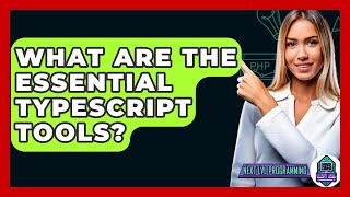 What Are The Essential TypeScript Tools? - Next LVL Programming