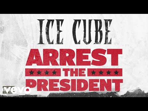 Ice Cube - Arrest The President (Audio)