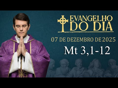 EVANGELHO DE HOJE - 07/12/2025 | Mt 3,1-12