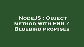 NodeJS : Object method with ES6 / Bluebird promises