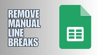 ❤ APP HACKS: How to remove manual line breaks in Google Sheets