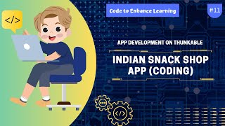 App Development on Thunkable #10 -  Indian Snack Shop App (coding) | Code to Enhance Learning