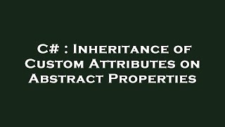 C# : Inheritance of Custom Attributes on Abstract Properties