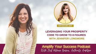 Episode 337: Leveraging Your Prosperity Code to Grow To 8 Figures with Jennifer Longmore