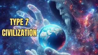 The Road to Type 7 Civilization: Humanity's Transformation