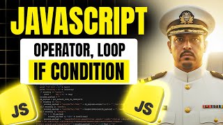 JavaScript Conditionals, Loops & Operators Explained | Javascript Full Course #04
