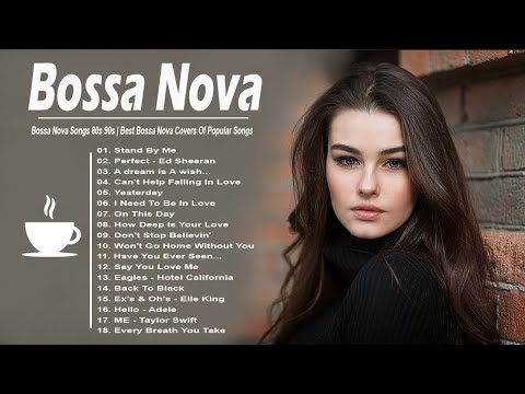 Bossa Nova Songs 80s 90s - Best Bossa Nova Covers Of Popular Songs
