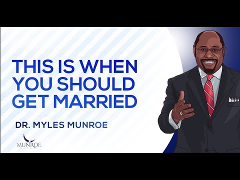This Is When You Should Get Married (Dr  Myles Munroe)