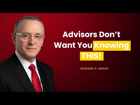 Howard Marks: Advisors Don't want you Knowing This!
