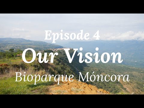 Our Vision - Episode 4: Bioparque Móncora