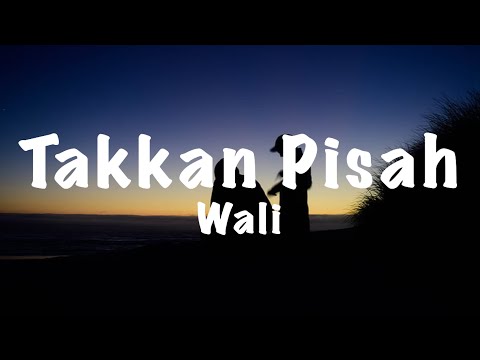 Wali - Takkan Pisah Lirik