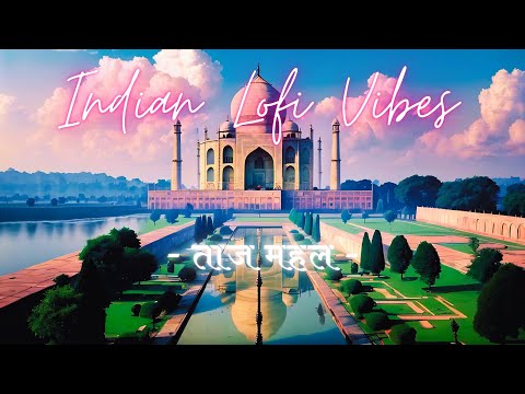 🕌 ~ ताज महल ~ Indian Lofi Beats to Relax 🌅 ~ Relaxing Lofi Music for the Soul 🌞