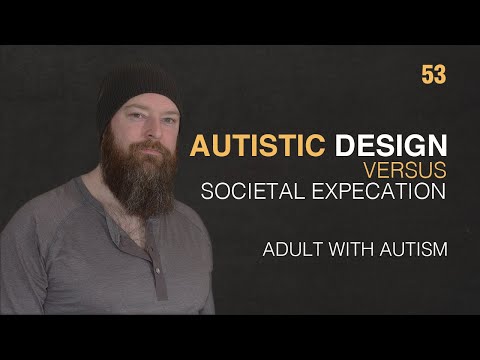 Adult with Autism | Autistic Design vs. Societal Expectation | 53