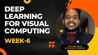 Deep Learning for Visual Computing | Week - 6 | NPTEL | Live Tutorial