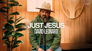 David Leonard - Just Jesus | Recorded Live with Air1