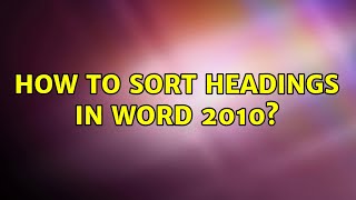 How to sort headings in Word 2010?