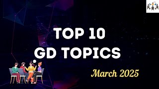 Top 10 GD Topics for March 2025 | Group Discussion Topics With Answers | GD Ideas