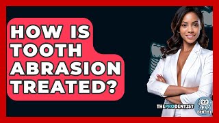 How Is Tooth Abrasion Treated? - The Pro Dentist