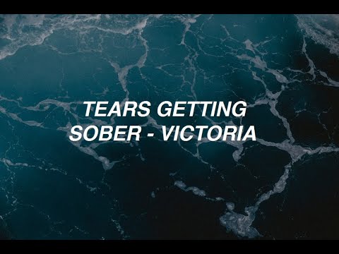Tears Getting Sober - Victoria (lyrics)