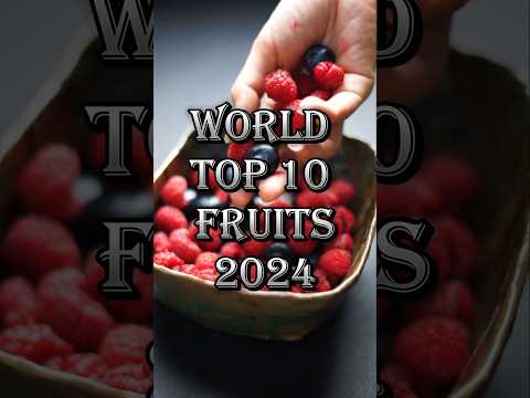 Top 10 Fruits 2024 🌎