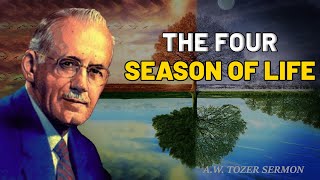 The Four Seasons of Life | Timeless Wisdom from A.W. Tozer