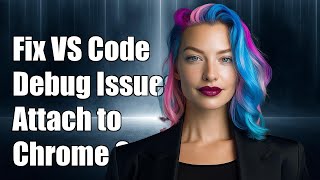 Fix VS Code Debugging Issues: Can't Attach to Chrome - Step-by-Step Guide