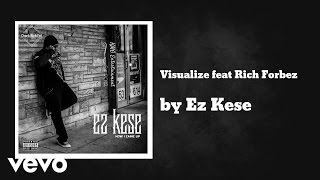 Ez Kese - Visualize (AUDIO) ft. Rich Forbez