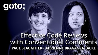 Effective Code Reviews with Conventional Comments • Paul Slaughter & Adrienne Braganza • GOTO 2025