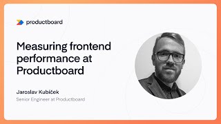Measuring frontend performance at Productboard - Jaroslav Kubíček