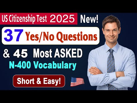New N400! US Citizenship Test - 37 Yes/No Questions and Most asked Vocabulary (45 Words) 2025