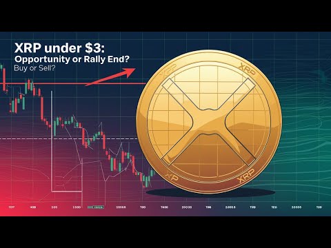 XRP Under $3: Buying Opportunity or Rally Over? Analysts Predictions!