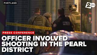 Press Conference: Officer involved shooting in Portland's Pearl District leaves suspect dead