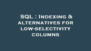 SQL : Indexing & alternatives for low-selectivity columns