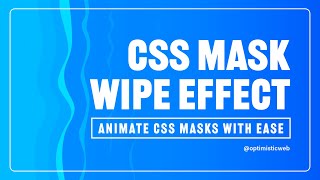 CSS Mask Wipe Effects - The Ultimate CSS ANIMATION Tutorial