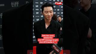 Park Seo-Joon shares pre-TIFF message he got from V