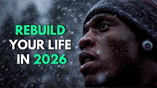 IT’S TIME TO REBUILD YOUR LIFE IN 2026 (New Year Motivational Speech 2026)