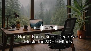2 Hours Focus Boost Deep Work Music for ADHD Minds · No Vocals