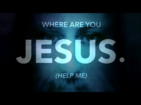 Jesus, where are you (speak to me)?