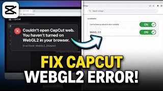 Couldn’t open CapCut web You haven’t turned on WebGL2 in your browser