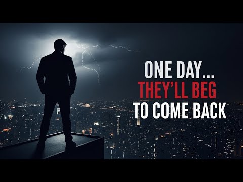ONE DAY, THEY’LL BEG TO COME BACK – Dark Revenge Motivation