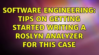 Software Engineering: Tips on getting started writing a Roslyn analyzer for this case