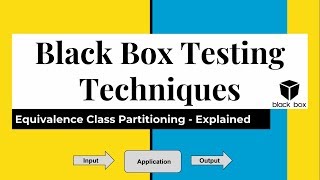 Black Box Testing - Equivalent Class Partitioning Explained