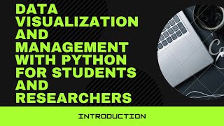1. Data Visualization and Management with Python for Students and Researchers Complete Course