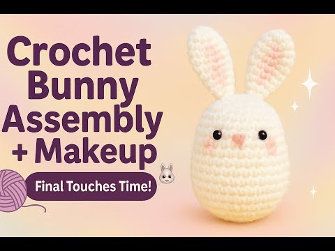 Crochet Bunny Assembly + Makeup 🐰 | Final Touches Time!