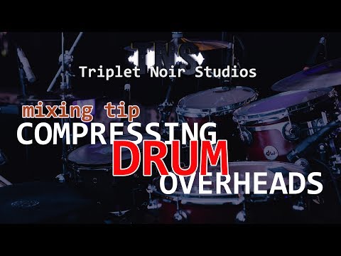 Mixing Tip | Compressing Drum Overheads