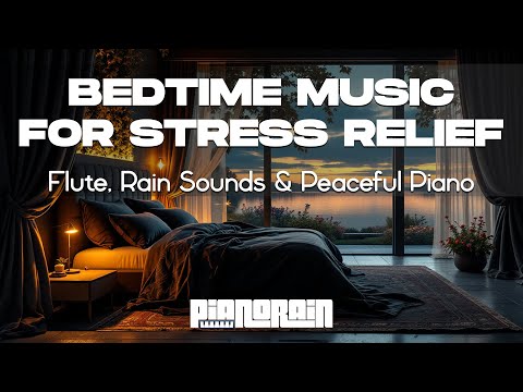 Bedtime Music: Flute, Rain Sounds & Peaceful Piano for Stress Relief & Insomnia | Sleep More, Adult