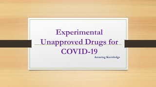 Experimental unapproved Drugs for COVID-19