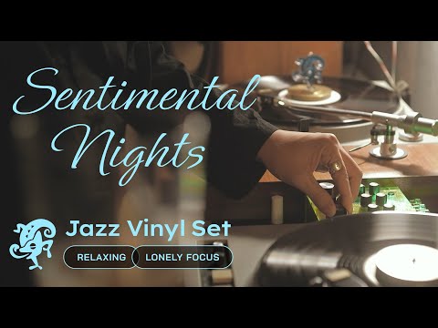 Sentimental Nights Jazz Vinyl Set // Relaxing Melodies for Lonely Focus [45min / 4K]