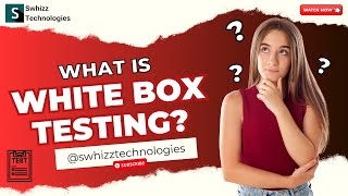Mastering White-Box Testing: A Comprehensive Guide to Enhance Code Quality and Reliability | Swhizz